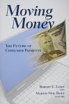 Moving Money: The Future of Consumer Payments - Robert E. Litan, Martin Neil Baily