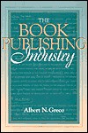 The Book Publishing Industry (Part of the Allyn & Bacon Series in Mass Communication) - Albert N. Greco