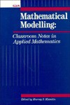 Mathematical Modeling: Classroom Notes in Applied Mathematics - Murray S. Klamkin