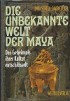 Die unbekannte Welt der Maya. Das Geheimnis ihrer Kultur entschlüsselt - Linda Schele, David A. Freidel