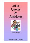 Jokes, Quotes & Antidotes - Raymond Smith