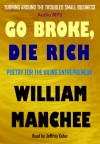Go Broke, Die Rich: Turning Around the Troubled Small Business - William Manchee, Jeffrey Kafer