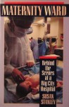 Maternity Ward: Behind the Scenes at a Big City Hospital - Susan Stanley