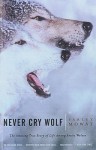 Never Cry Wolf: The Amazing True Story of Life Among Arctic Wolves - Farley Mowat