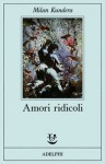 Amori ridicoli - Milan Kundera, Giuseppe Dierna