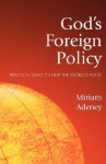 God's Foreign Policy: Practical Ways to Help the World's Poor - Miriam Adeney