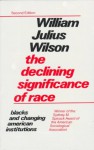 The Declining Significance of Race: Blacks and Changing American Institutions - William Julius Wilson