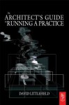 The Architect's Guide to Running a Practice - David Littlefield