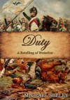 Duty: A Retelling of Waterloo (An Alternate History) - Michael Seeley