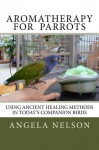 Aromatherapy for Parrots - Angela Nelson