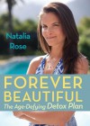 Forever Beautiful: The Age-Defying Detox Plan - Natalia Rose