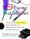 Strange Bedfellows /Surprising Text Pairs and Lessons for Reading and Writing Across Genres - Carol Rawlings Miller