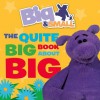 The Quite Big Book about Big. [Written by Davey Moore] - Davey Moore