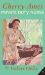 Cherry Ames: Private Duty Nurse - Helen Wells