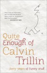 Quite Enough of Calvin Trillin: Forty Years of Funny Stuff - Calvin Trillin