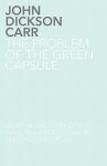 The Problem of the Green Capsule - John Dickson Carr