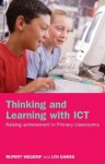 Thinking and Learning with ICT: Raising Achievement in Primary Classrooms - Lyn Dawes, Rupert Wegerif