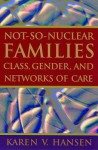 Not-So-Nuclear Families: Class, Gender, and Networks of Care - Karen V. Hansen