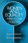 Women and Equality: Changing Patterns in American Culture - William H. Chafe, Chafe