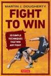 Fight to Win: 20 Simple Techniques That Win Any Fight - Martin Dougherty