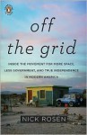 Off the Grid: Inside the Movement for More Space, Less Government, and True Independence in Modern America - Nick Rosen