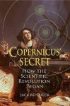 Copernicus' Secret: How The Scientific Revolution Began - Jack Repcheck