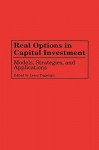 Real Options in Capital Investment: Models, Strategies, and Applications - Lenos Trigeorgis