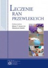 Leczenie Ran Przewlekłych - Maria Szewczyk T., Arkadiusz Jawień