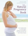 The Natural Pregnancy Book, Third Edition: Your Complete Guide to a Safe, Organic Pregnancy and Childbirth with Herbs, Nutrition, and Other Holistic Choices - John M Charap, Aviva Jill Romm, Ina May Gaskin