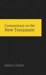 Commentary on the New Testament - Adam Clarke