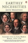 Earthly Necessities: Economic Lives in Early Modern Britain, 1470-1750 - Keith Wrightson