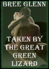 TAKEN BY THE GREAT GREEN LIZARD: Obsession in After Earth (A Monster Erotica Story) - Bree Glenn