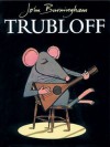 Trubloff - John Burningham