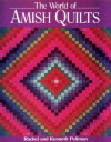 The World of Amish Quilts - Rachel T. Pellman, Kenneth Pellman