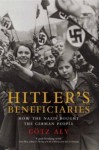 Hitler's Beneficiaries: How the Nazis Bought the German People - Götz Aly