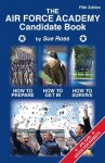 The Air Force Academy Candidate Book: How to Get In, How to Prepare, How to Survive - Sue Ross