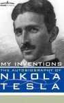 My Inventions: The Autobiography of Nikola Tesla - Nikola Tesla