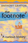 The Footnote: A Curious History - Anthony Grafton