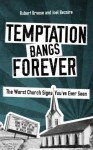 Temptation Bangs Forever: The Worst Church Signs You've Ever Seen - Robert Kroese, Joel Bezaire, Matt Appling, Brandon Andress, Lia Scholl, Bethany Keeley-Jonker, Kevin D. Hendricks, Susan Windley-Daoust, Matthew Paul Turner