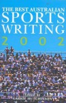 The Best Australian Sports Writing 2002 - Garrie Hutchinson, Greg Baum, Mike Sheahan, Anne Davies, Fiona Capp, Neil Breen, Peter Nicholson