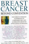 Breast Cancer: Beyond Convention--The World's Foremost Authorities on Complementary and Alternative Medicine Offer Advice on Healing - Debu Tripathy, Isaac Cohen