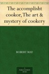 The accomplisht cookor, The art & mystery of cookery - Robert May