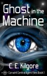 Ghost in the Machine (Corwint Central Agent Files Book 1) - C.E. Kilgore