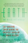 Earth: An Alien Enterprise: The Shocking Truth Behind the Greatest Cover-Up in Human History - Timothy Good