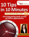 10 Tips in 10 Minutes using Microsoft Office 2010 (Tips in Minutes using Windows 7 & Office 2010) - Vickie Sokol Evans, Anita Evans, Mandi Woodroof, Jim Bob Howard