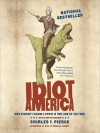 Idiot America: How Stupidity Became a Virtue in the Land of the Free (MP3 Book) - Charles P. Pierce, Bronson Pinchot