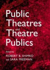 Public Theatres and Theatre Publics - Robert Shimko, Sara Freeman