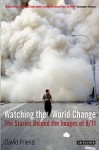 Watching The World Change: The Stories Behind The Images Of 9/11 - David Friend