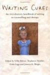 Writing Cures: An Introductory Handbook of Writing in Counselling and Therapy - Jeannie K. Wright, Gillie Bolton, Stephanie Howlett, Colin Lago, Ian McMillan