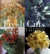 Fresh Cuts: Arrangements With Flowers, Leaves, Buds, And Branches - Edwina Von Gal, John M. Hall